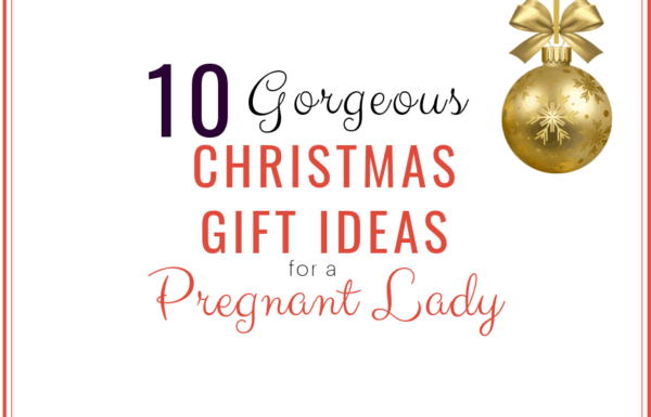 10 Gorgeous Christmas Gifts for Your Pregnant Wife, Girlfriend, Daughter or Sister